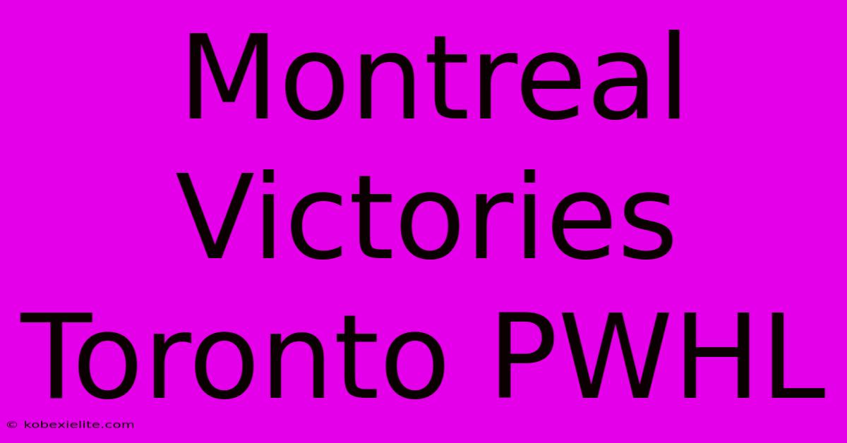 Montreal Victories Toronto PWHL