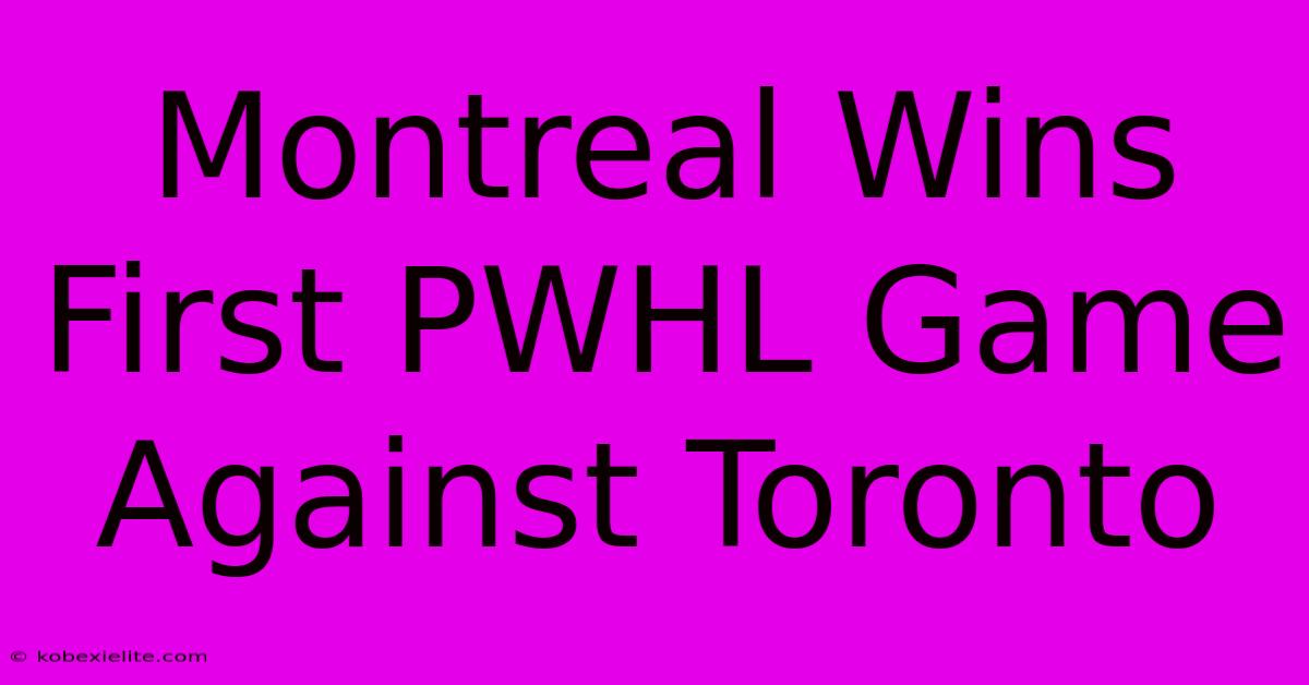 Montreal Wins First PWHL Game Against Toronto