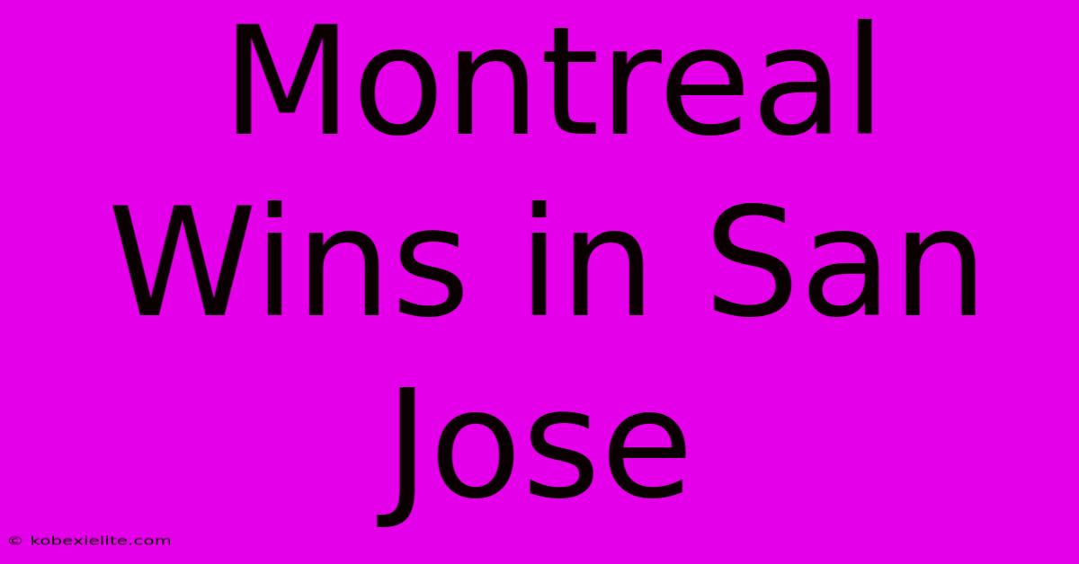 Montreal Wins In San Jose