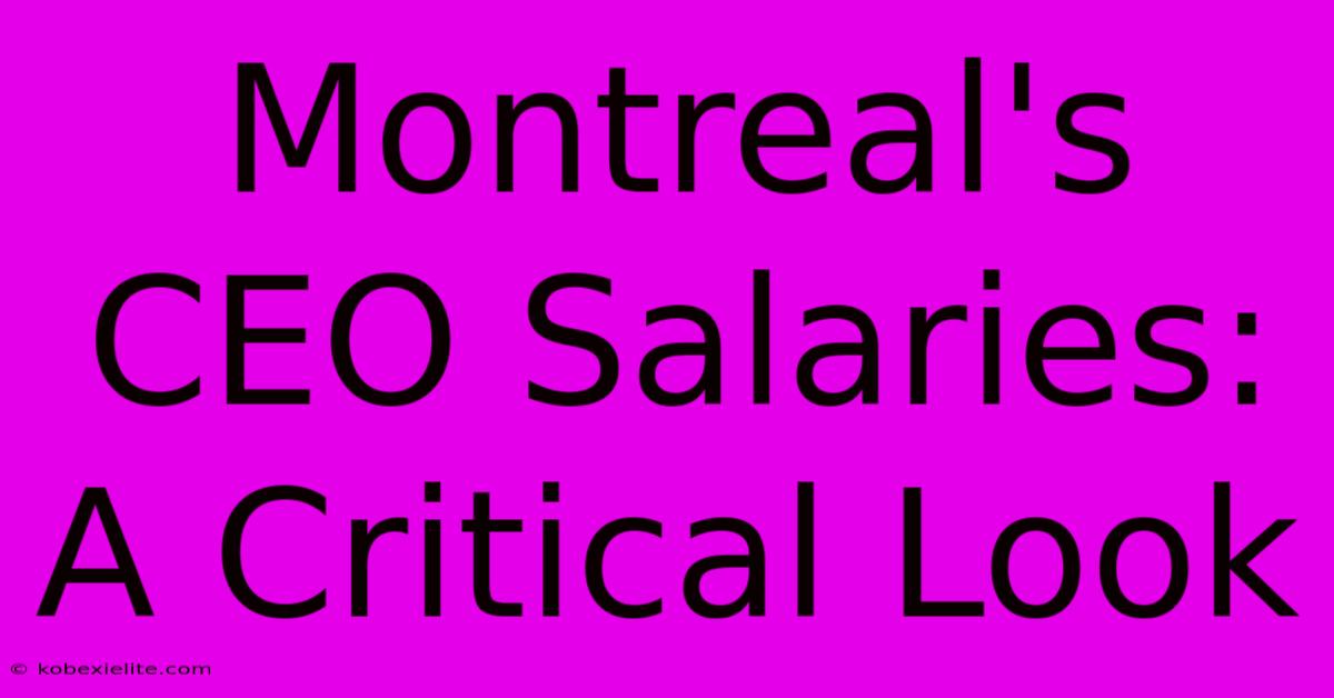 Montreal's CEO Salaries: A Critical Look