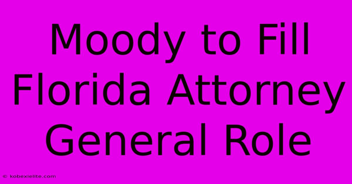 Moody To Fill Florida Attorney General Role