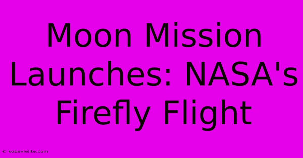 Moon Mission Launches: NASA's Firefly Flight