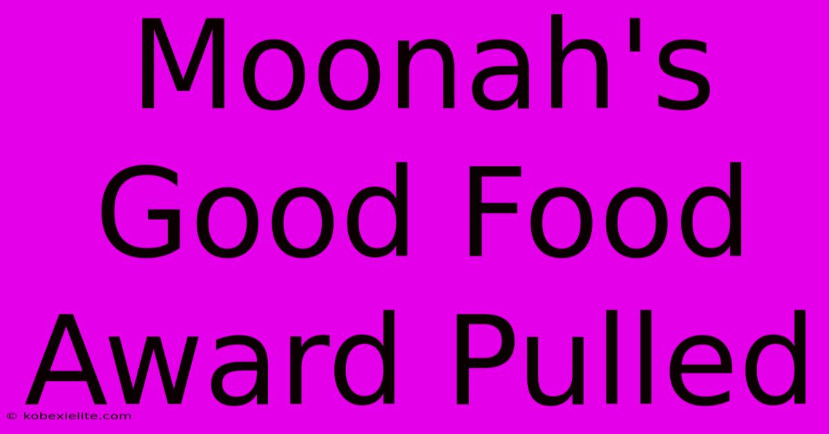 Moonah's Good Food Award Pulled