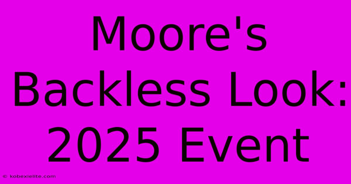 Moore's Backless Look: 2025 Event