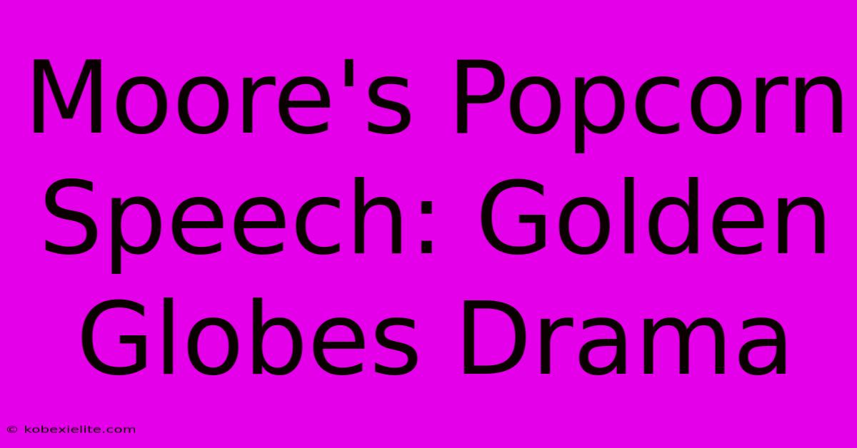 Moore's Popcorn Speech: Golden Globes Drama