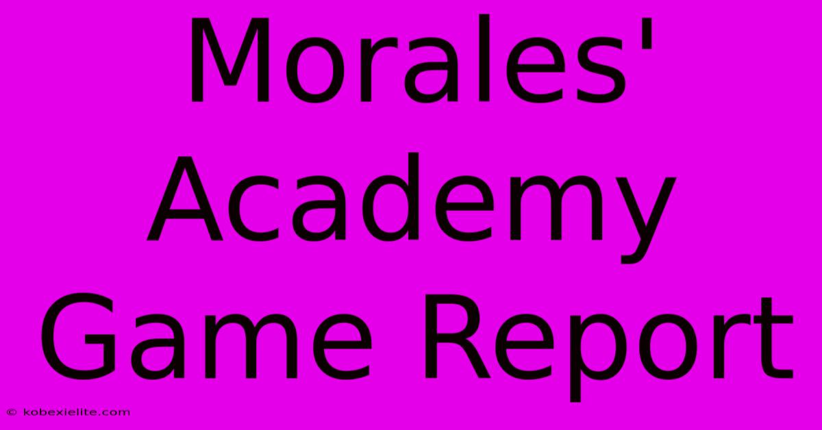 Morales' Academy Game Report