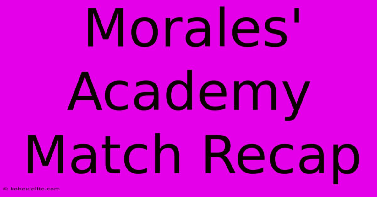 Morales' Academy Match Recap