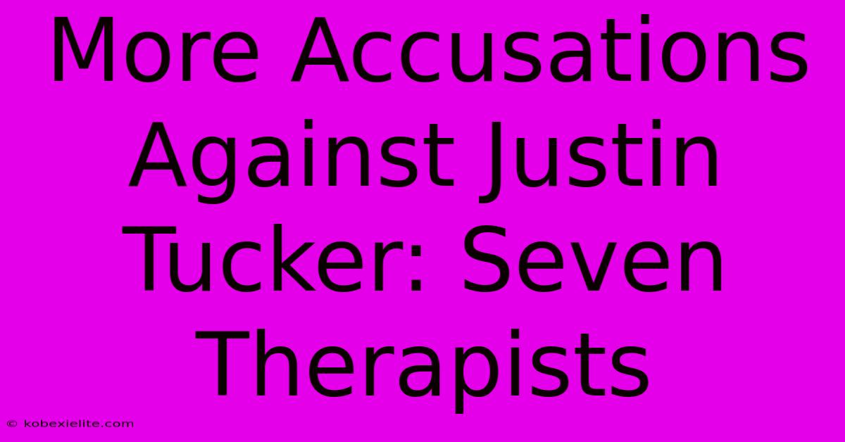 More Accusations Against Justin Tucker: Seven Therapists