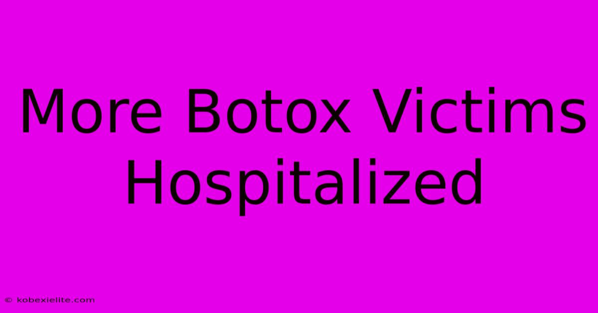 More Botox Victims Hospitalized