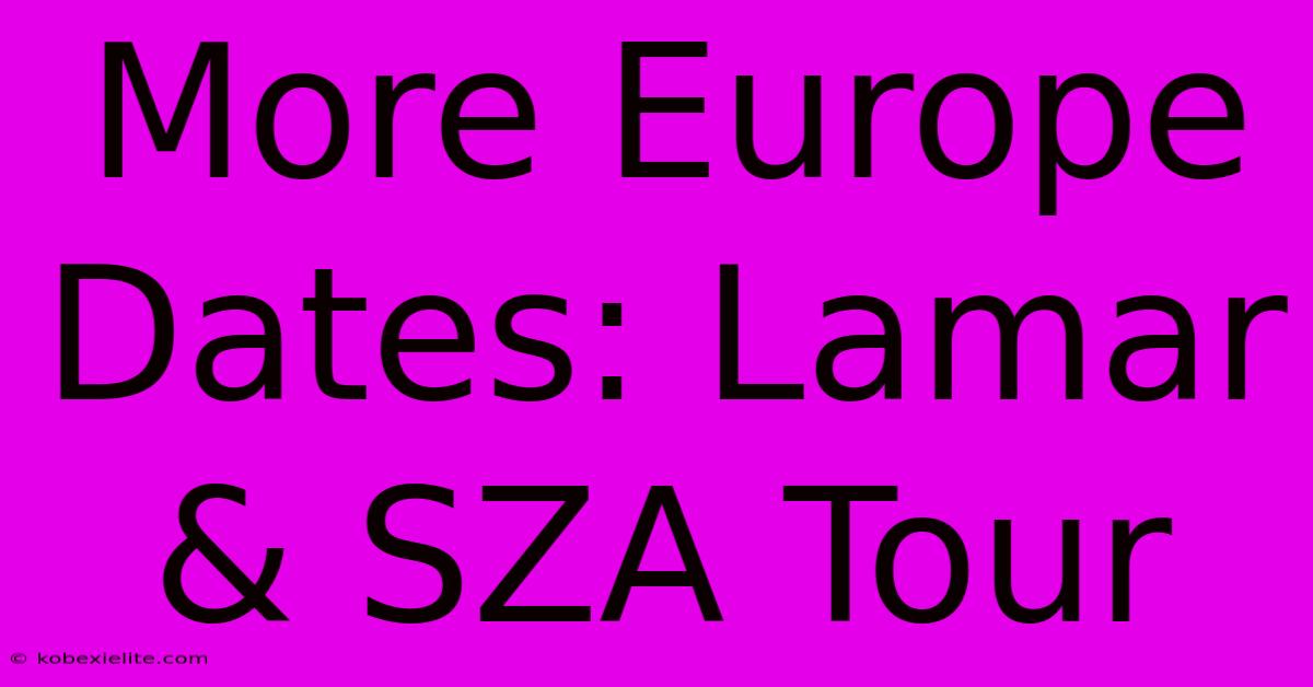 More Europe Dates: Lamar & SZA Tour