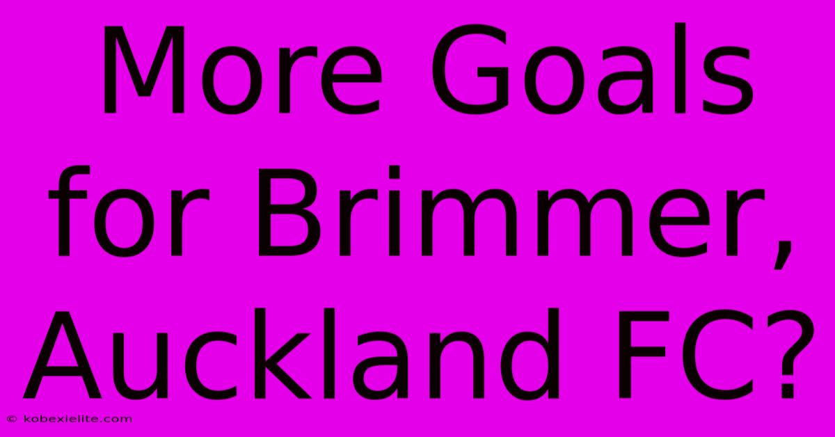 More Goals For Brimmer, Auckland FC?