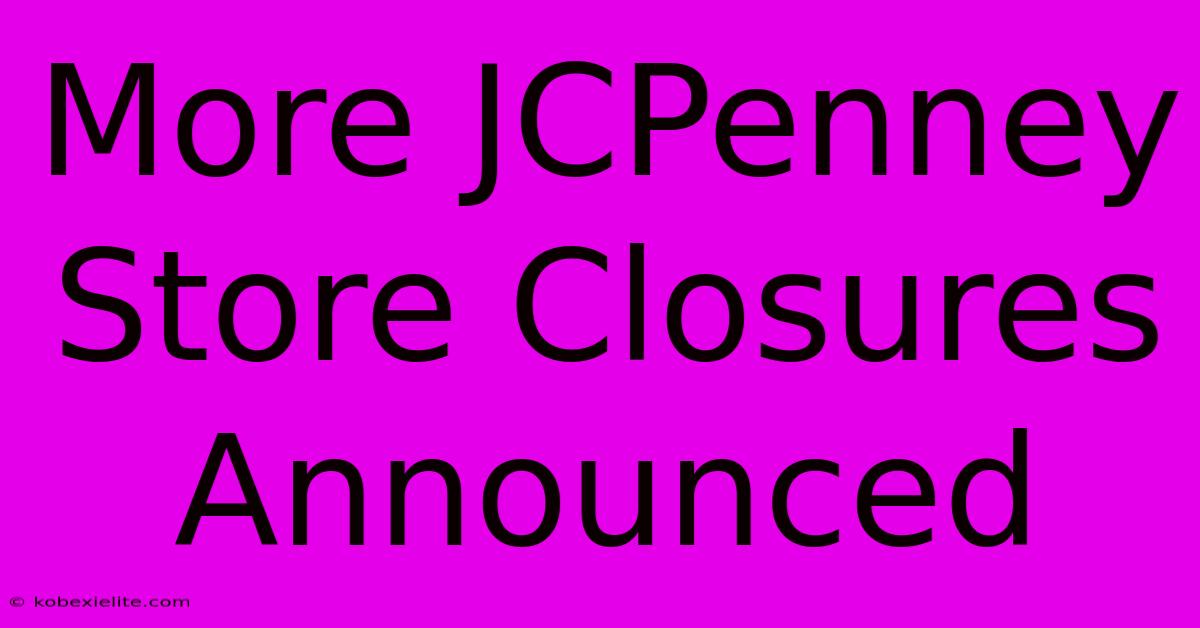 More JCPenney Store Closures Announced