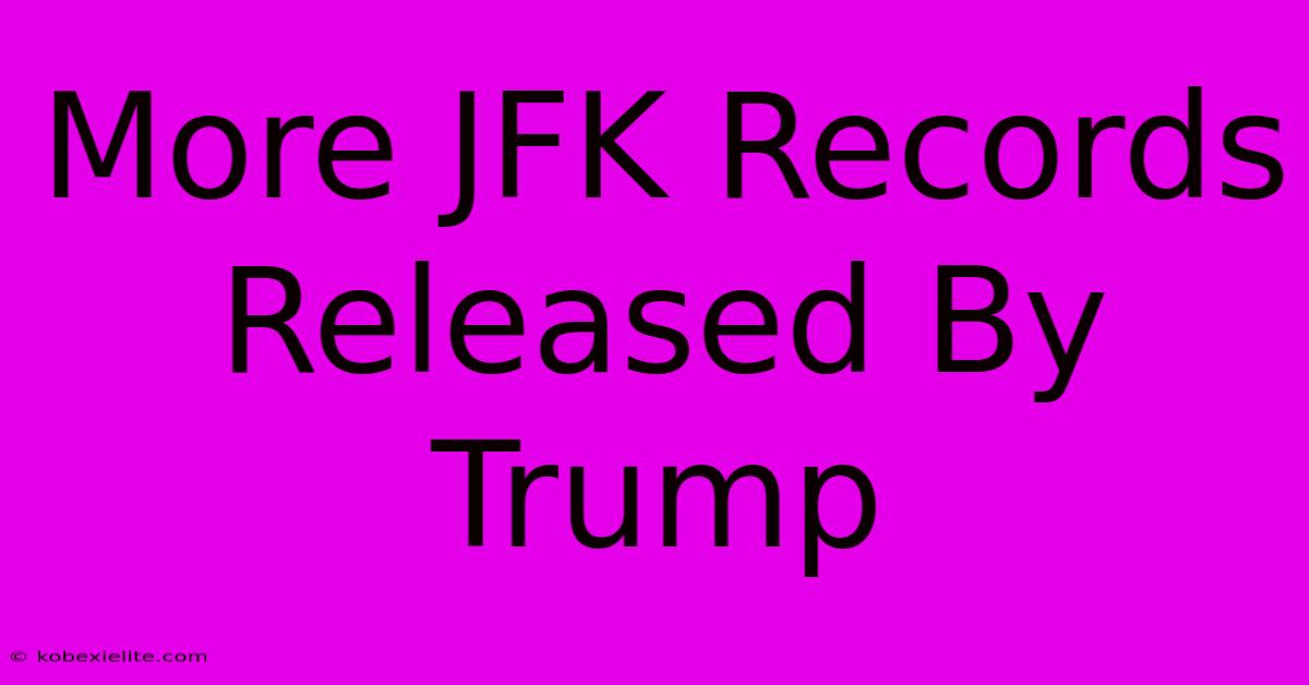 More JFK Records Released By Trump