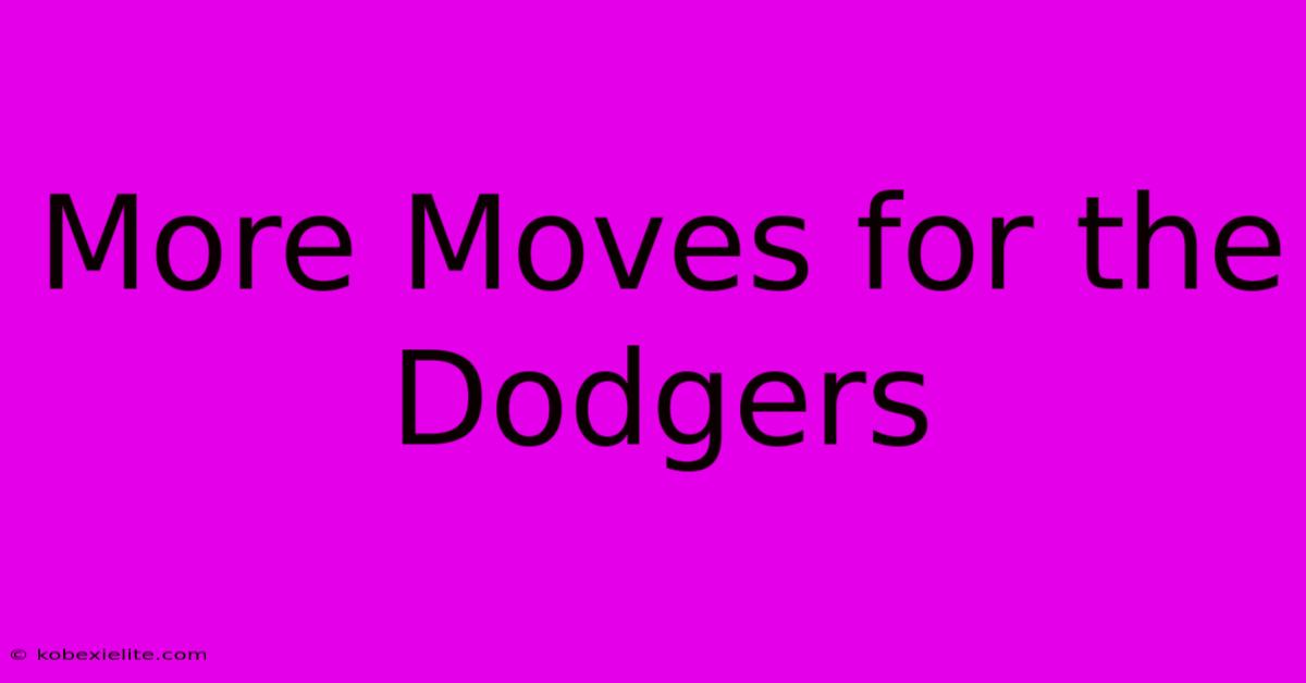 More Moves For The Dodgers