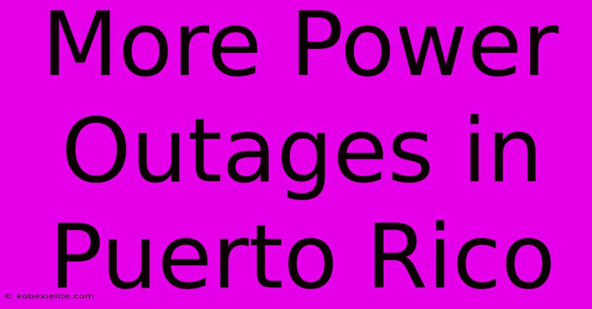 More Power Outages In Puerto Rico