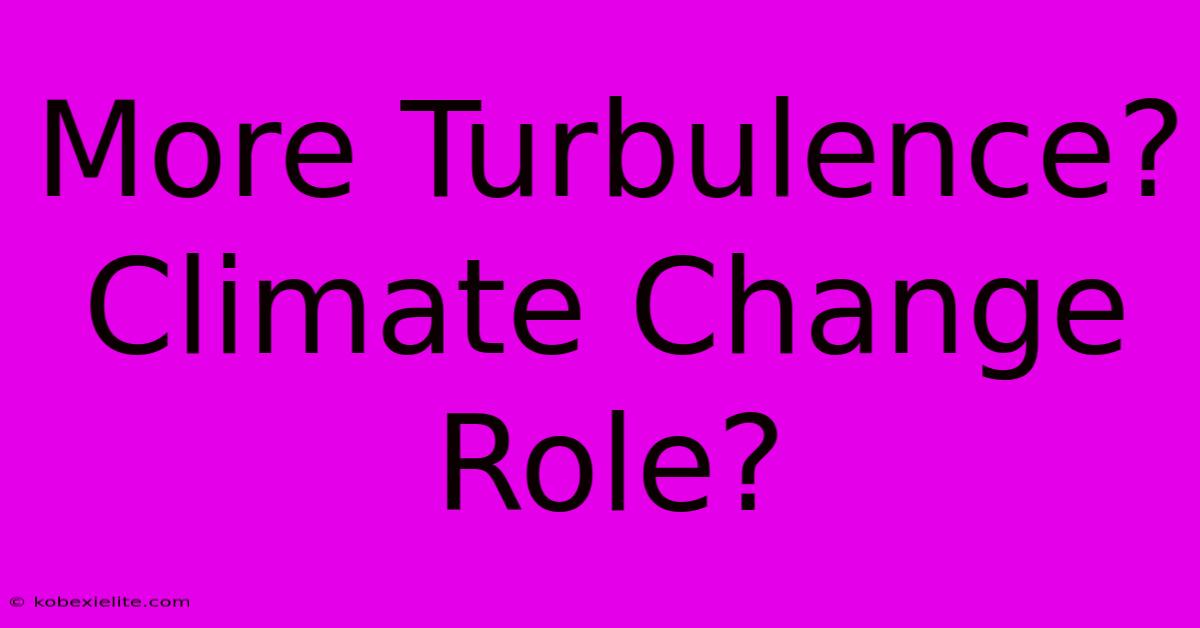 More Turbulence? Climate Change Role?