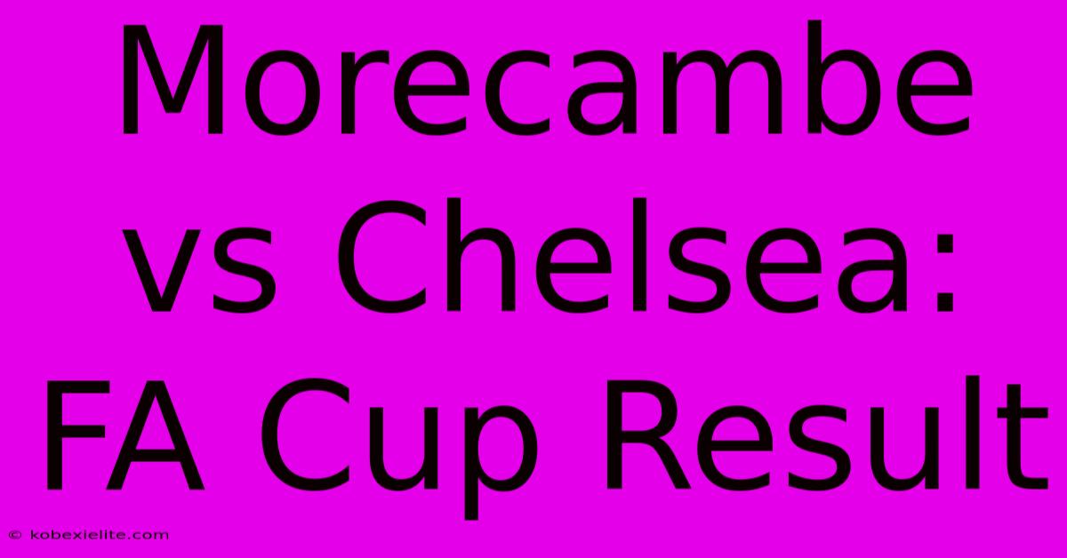 Morecambe Vs Chelsea: FA Cup Result