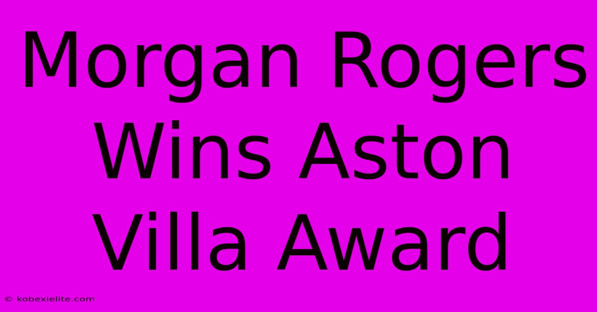 Morgan Rogers Wins Aston Villa Award