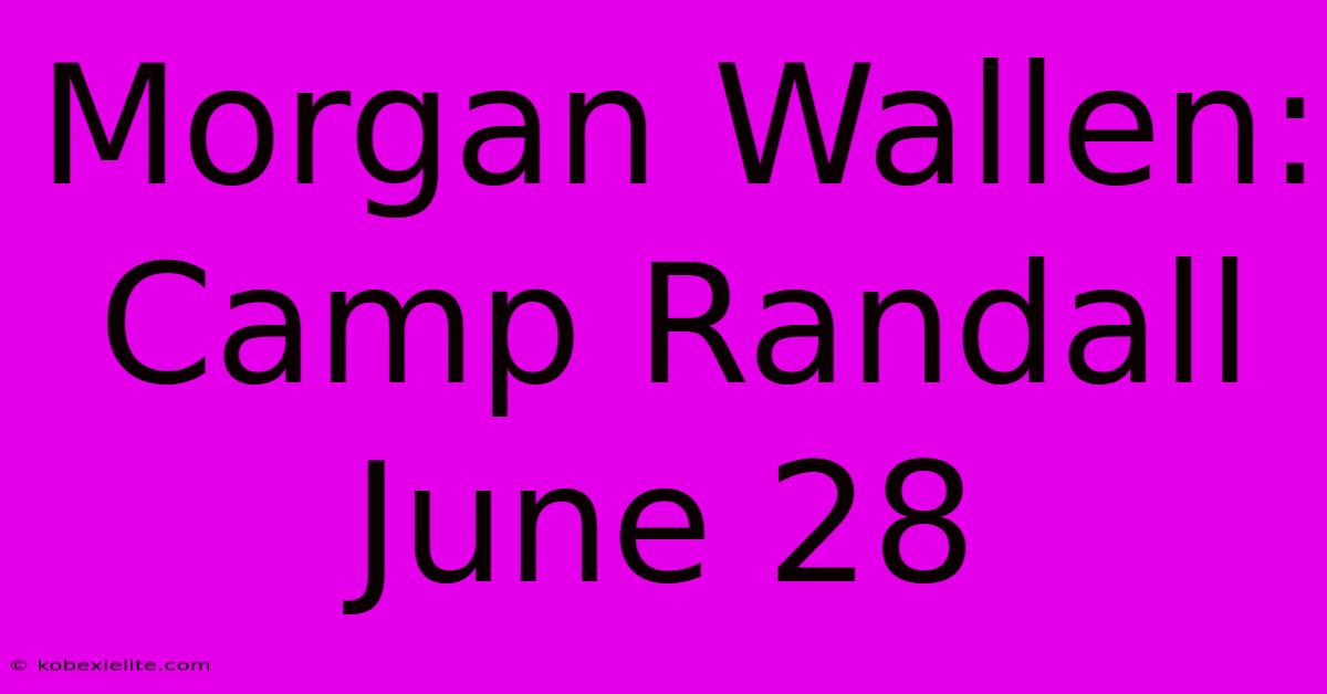 Morgan Wallen: Camp Randall June 28