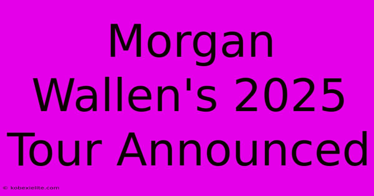 Morgan Wallen's 2025 Tour Announced