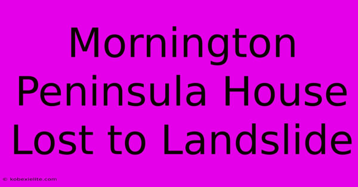 Mornington Peninsula House Lost To Landslide