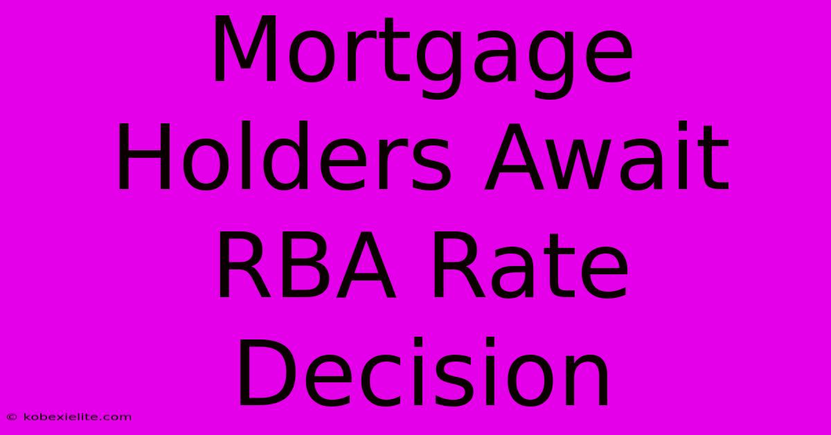 Mortgage Holders Await RBA Rate Decision