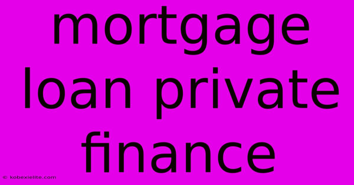 Mortgage Loan Private Finance Mortgage Loan Private Finance
