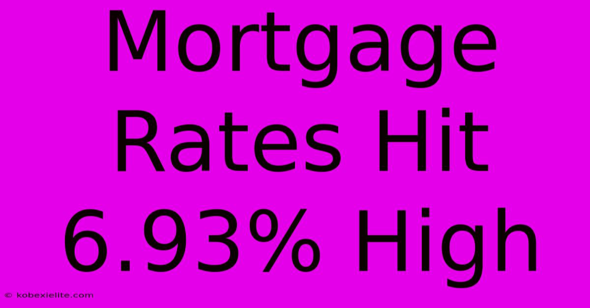 Mortgage Rates Hit 6.93% High