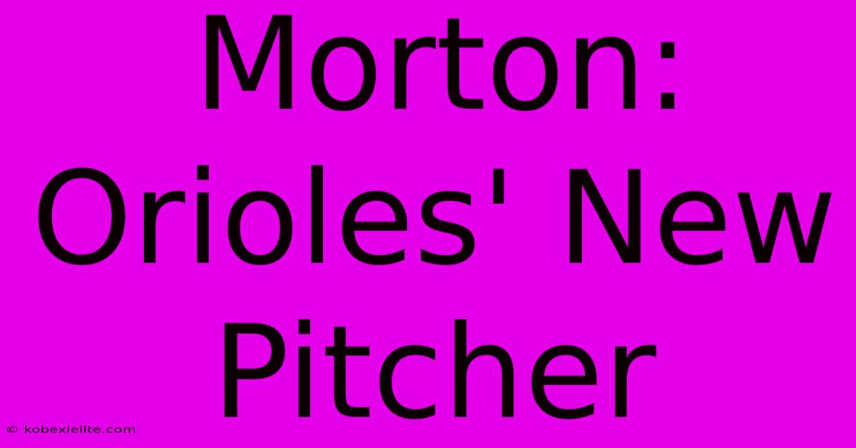 Morton: Orioles' New Pitcher