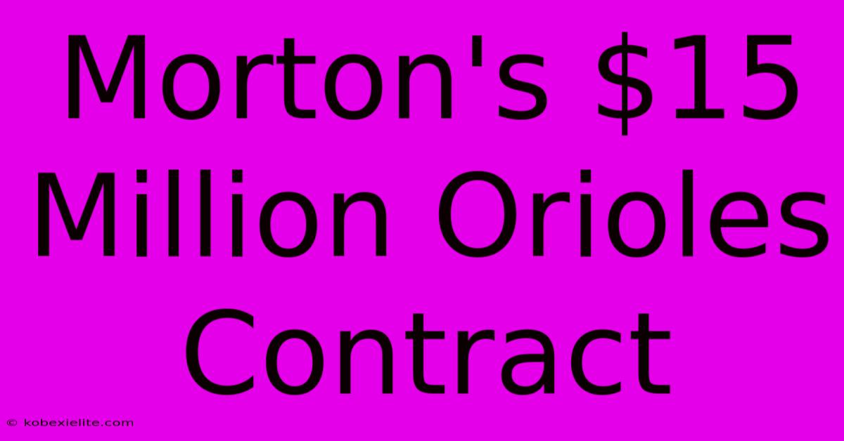 Morton's $15 Million Orioles Contract