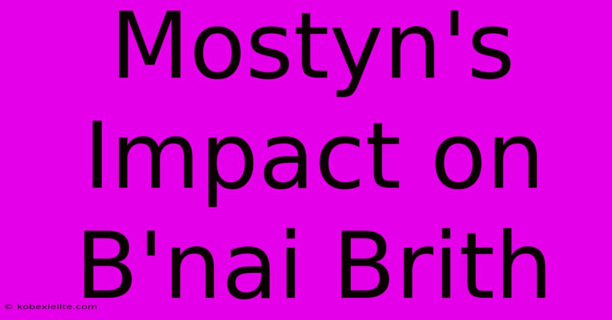 Mostyn's Impact On B'nai Brith