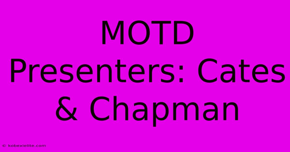 MOTD Presenters: Cates & Chapman