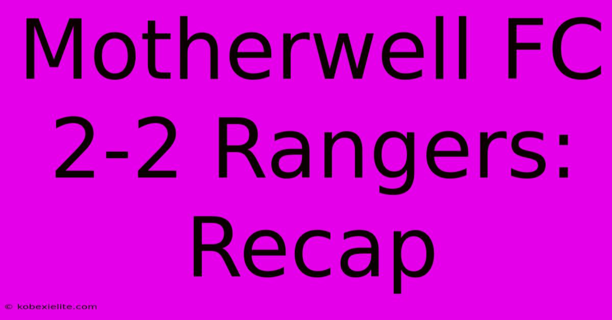 Motherwell FC 2-2 Rangers: Recap