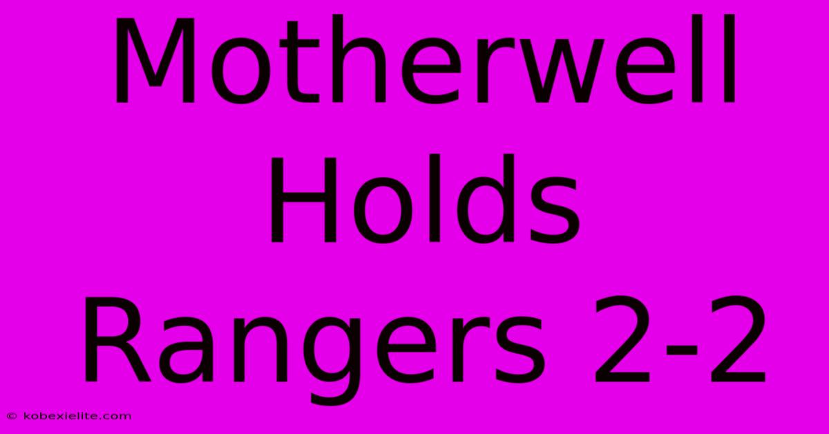 Motherwell Holds Rangers 2-2