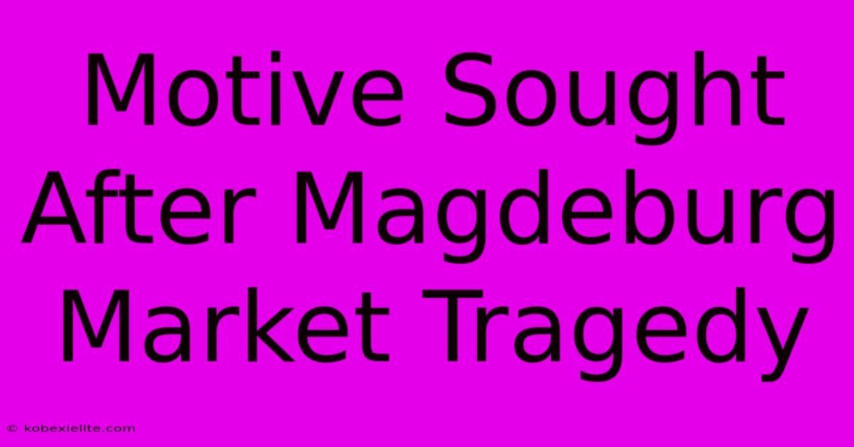 Motive Sought After Magdeburg Market Tragedy