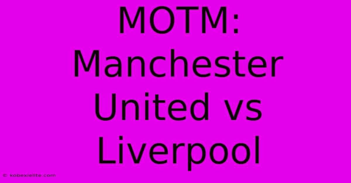 MOTM: Manchester United Vs Liverpool