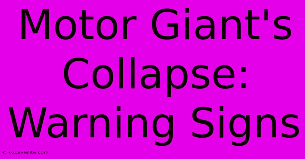 Motor Giant's Collapse: Warning Signs