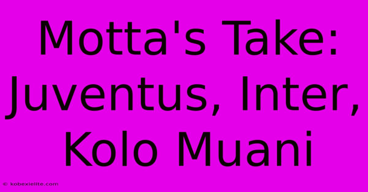 Motta's Take: Juventus, Inter, Kolo Muani Motta's Take: Juventus, Inter, Kolo Muani
