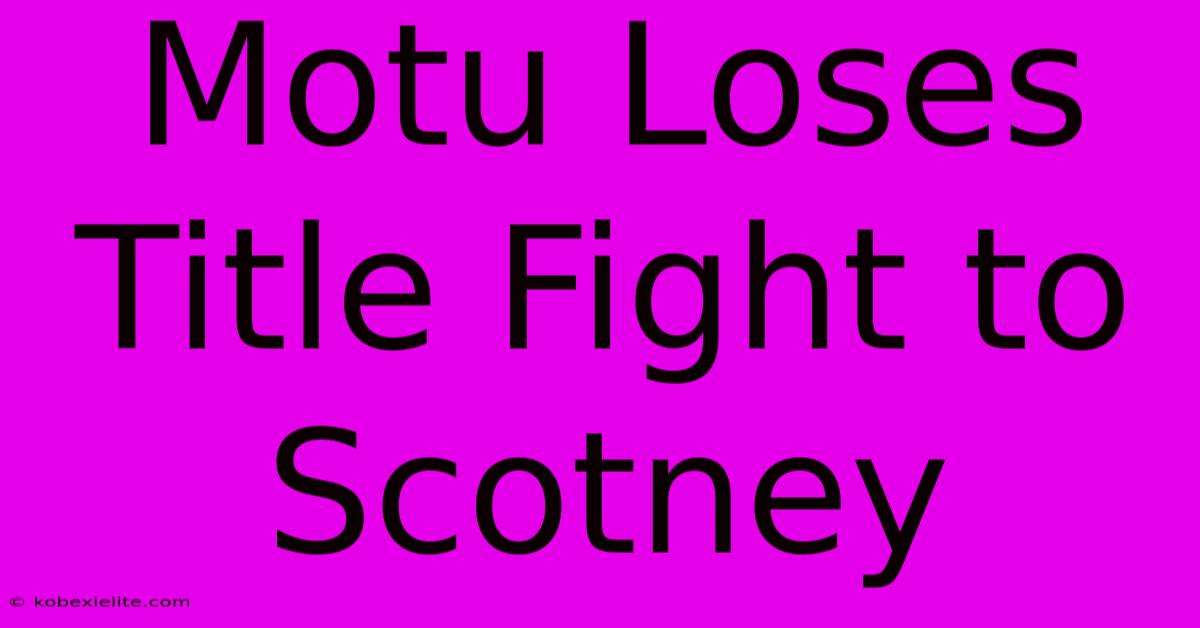 Motu Loses Title Fight To Scotney