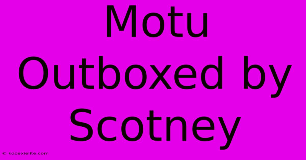 Motu Outboxed By Scotney