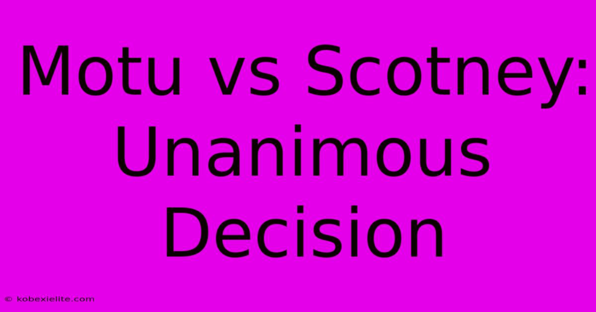 Motu Vs Scotney: Unanimous Decision