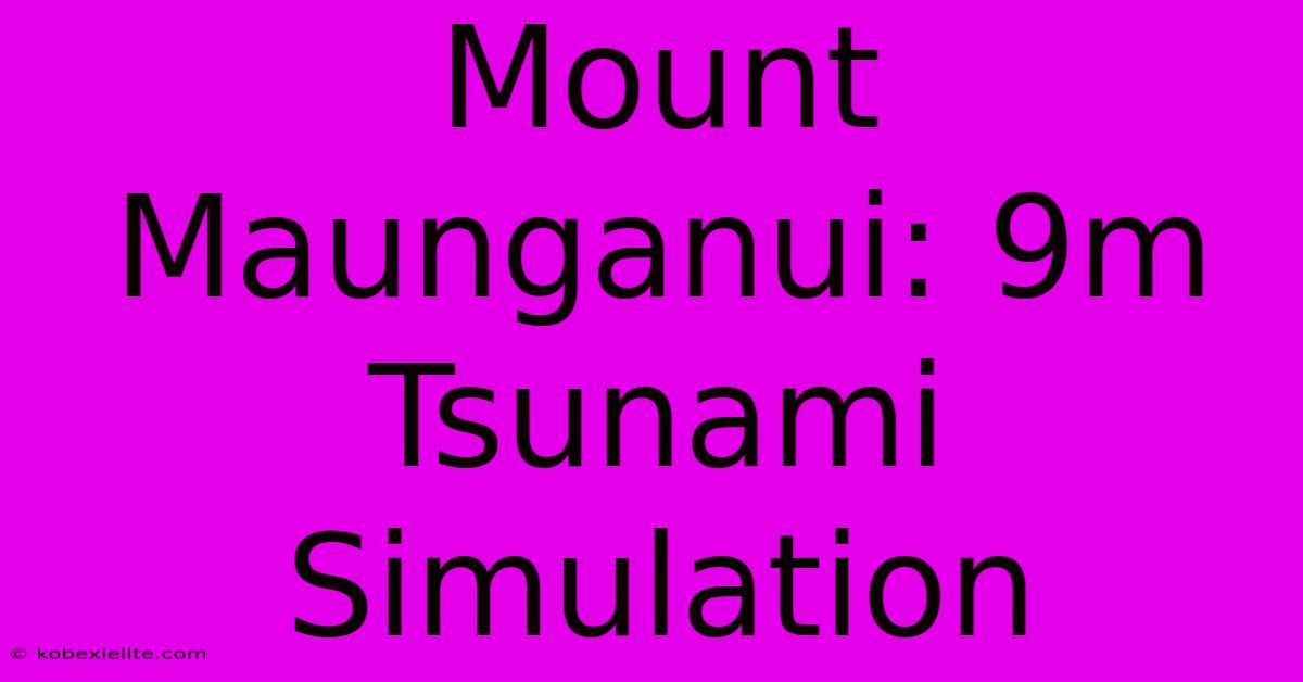 Mount Maunganui: 9m Tsunami Simulation Mount Maunganui: 9m Tsunami Simulation