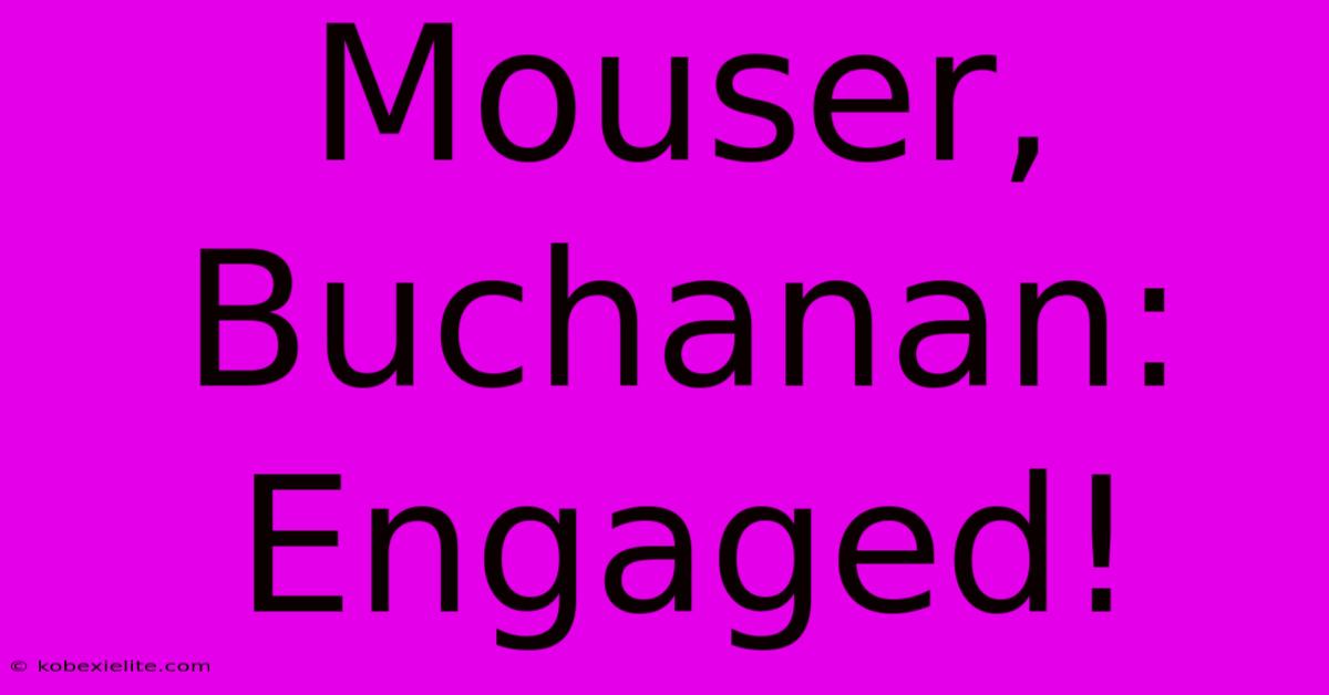 Mouser, Buchanan: Engaged!