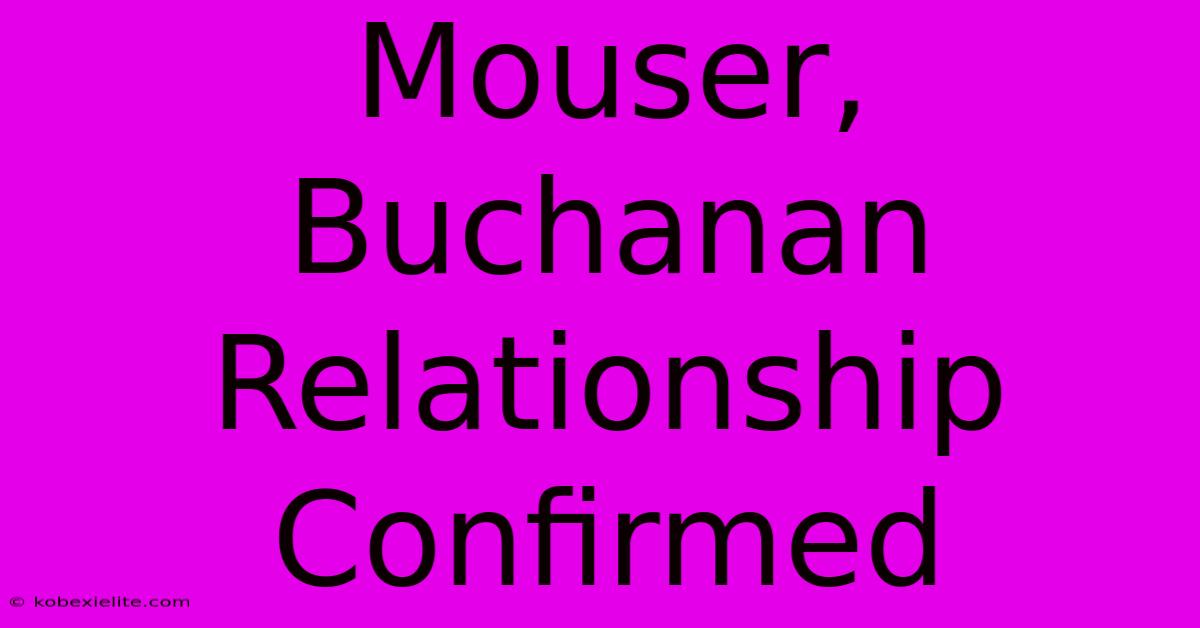 Mouser, Buchanan Relationship Confirmed