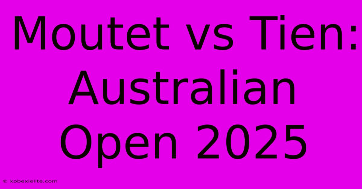 Moutet Vs Tien: Australian Open 2025