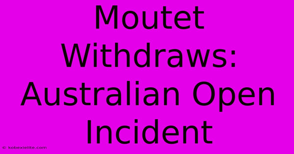 Moutet Withdraws: Australian Open Incident