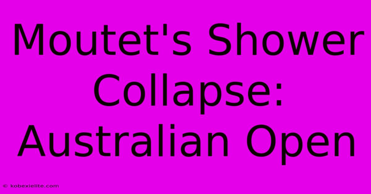 Moutet's Shower Collapse: Australian Open