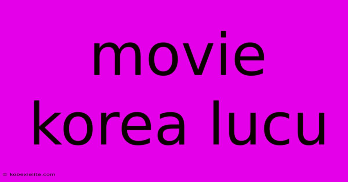 Movie Korea Lucu