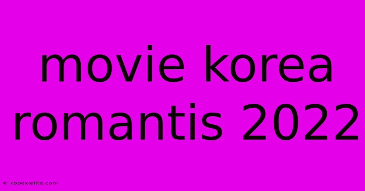 Movie Korea Romantis 2022