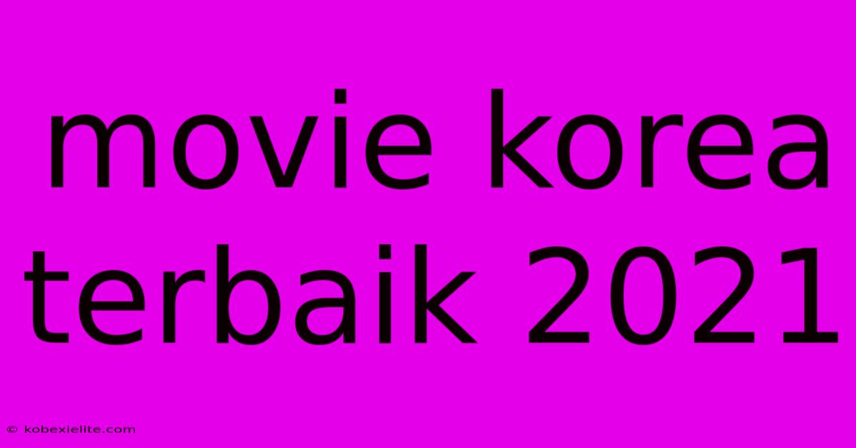 Movie Korea Terbaik 2021